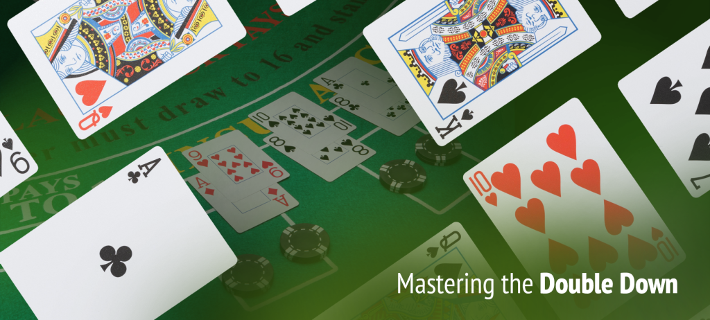 Mastering a double down is doubling your original bet in exchange for one extra card